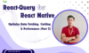 React-Query for React Native: Optimize Data Fetching, Caching & Performance (Part 2)